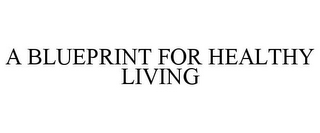 A BLUEPRINT FOR HEALTHY LIVING