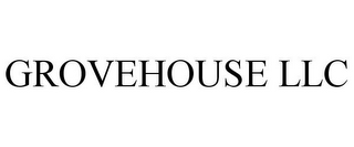 GROVEHOUSE LLC