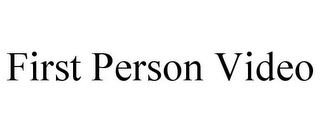 FIRST PERSON VIDEO