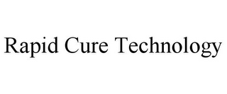 RAPID CURE TECHNOLOGY