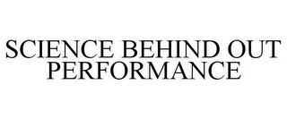 SCIENCE BEHIND OUT PERFORMANCE