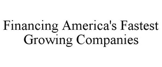 FINANCING AMERICA'S FASTEST GROWING COMPANIES