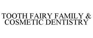 TOOTH FAIRY FAMILY & COSMETIC DENTISTRY