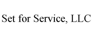 SET FOR SERVICE, LLC