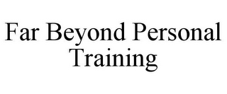 FAR BEYOND PERSONAL TRAINING