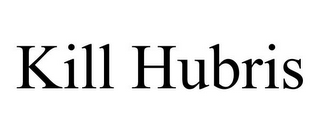 KILL HUBRIS
