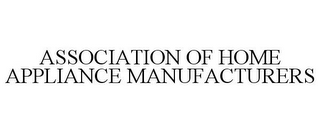 ASSOCIATION OF HOME APPLIANCE MANUFACTURERS