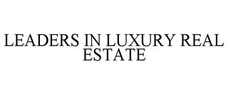 LEADERS IN LUXURY REAL ESTATE