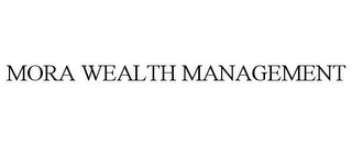 MORA WEALTH MANAGEMENT