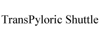 TRANSPYLORIC SHUTTLE