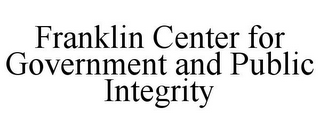 FRANKLIN CENTER FOR GOVERNMENT AND PUBLIC INTEGRITY