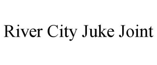 RIVER CITY JUKE JOINT