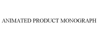 ANIMATED PRODUCT MONOGRAPH