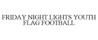 FRIDAY NIGHT LIGHTS YOUTH FLAG FOOTBALL