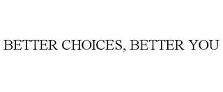 BETTER CHOICES, BETTER YOU