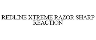 REDLINE XTREME RAZOR SHARP REACTION