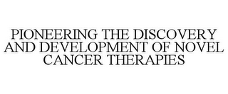 PIONEERING THE DISCOVERY AND DEVELOPMENT OF NOVEL CANCER THERAPIES