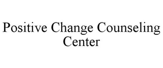 POSITIVE CHANGE COUNSELING CENTER
