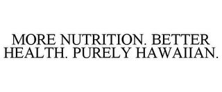 MORE NUTRITION. BETTER HEALTH. PURELY HAWAIIAN.