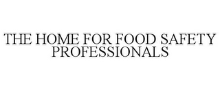 THE HOME FOR FOOD SAFETY PROFESSIONALS