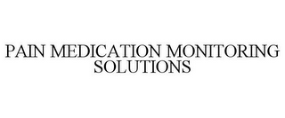 PAIN MEDICATION MONITORING SOLUTIONS