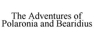 THE ADVENTURES OF POLARONIA AND BEARIDIUS