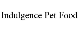 INDULGENCE PET FOOD