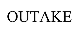 OUTAKE