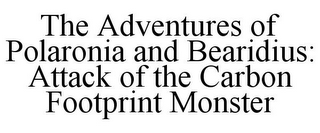 THE ADVENTURES OF POLARONIA AND BEARIDIUS: ATTACK OF THE CARBON FOOTPRINT MONSTER