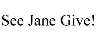 SEE JANE GIVE!