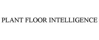 PLANT FLOOR INTELLIGENCE