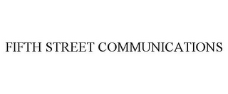 FIFTH STREET COMMUNICATIONS