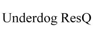 UNDERDOG RESQ