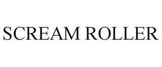 SCREAM ROLLER