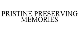 PRISTINE PRESERVING MEMORIES