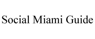 SOCIAL MIAMI GUIDE