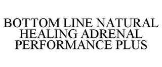 BOTTOM LINE NATURAL HEALING ADRENAL PERFORMANCE PLUS