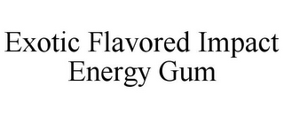 EXOTIC FLAVORED IMPACT ENERGY GUM