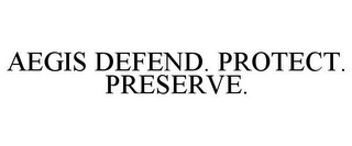 AEGIS DEFEND. PROTECT. PRESERVE.