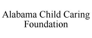 ALABAMA CHILD CARING FOUNDATION