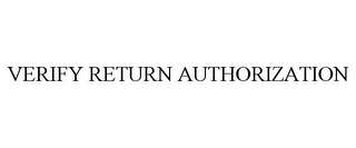 VERIFY RETURN AUTHORIZATION