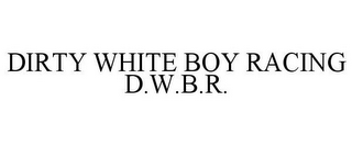 DIRTY WHITE BOY RACING D.W.B.R.