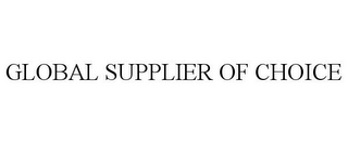 GLOBAL SUPPLIER OF CHOICE