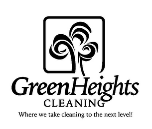 GREEN HEIGHTS CLEANING WHERE WE TAKE CLEANING TO THE NEXT LEVEL!