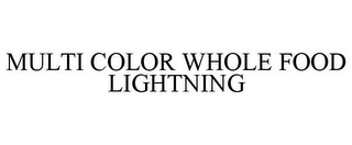 MULTI COLOR WHOLE FOOD LIGHTNING