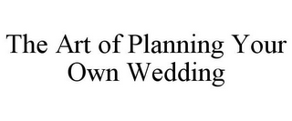 THE ART OF PLANNING YOUR OWN WEDDING