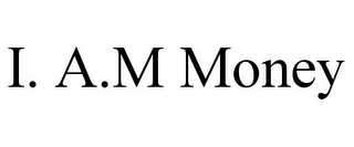 I. A.M MONEY