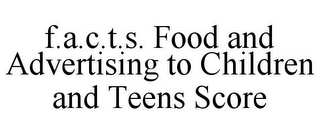 F.A.C.T.S. FOOD AND ADVERTISING TO CHILDREN AND TEENS SCORE