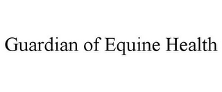 GUARDIAN OF EQUINE HEALTH