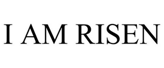 I AM RISEN